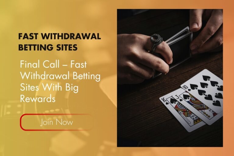 Final Call – Fast Withdrawal Betting Sites With Big Rewards