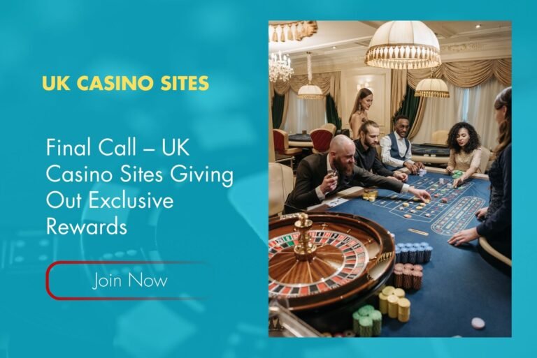 Final Call – UK Casino Sites Giving Out Exclusive Rewards