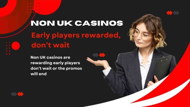 Non UK casinos are rewarding early players don’t wait or the promos will end
