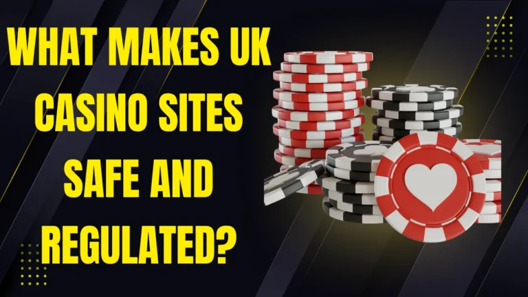 What Makes UK Casino Sites Safe and Regulated?