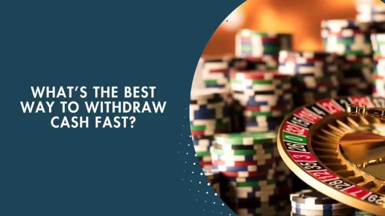 What’s the Best Way to Withdraw Cash Fast? What’s the Best Way to Withdraw Cash Fast?