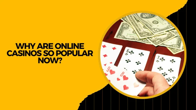 Why Are Online Casinos So Popular Now?