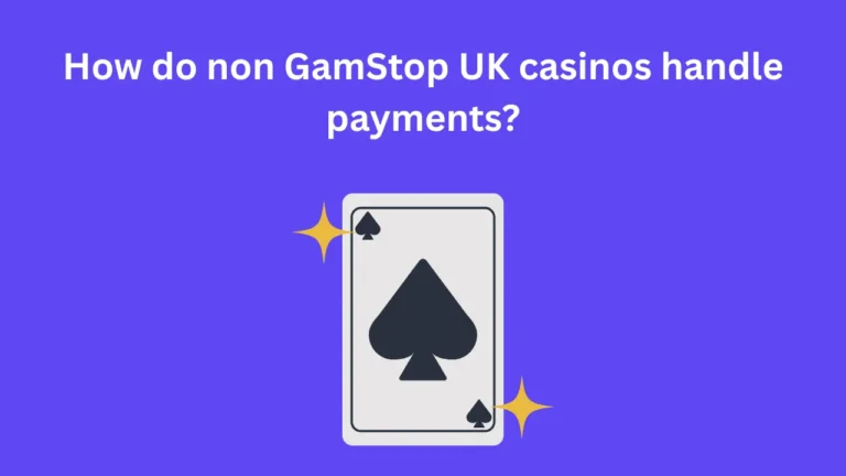 How Do Non GamStop UK Casinos Handle Payments? How Do Non GamStop UK Casinos Handle Payments?
