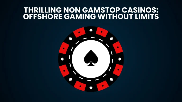 Thrilling Non Gamstop Casinos: Offshore Gaming Without Limits