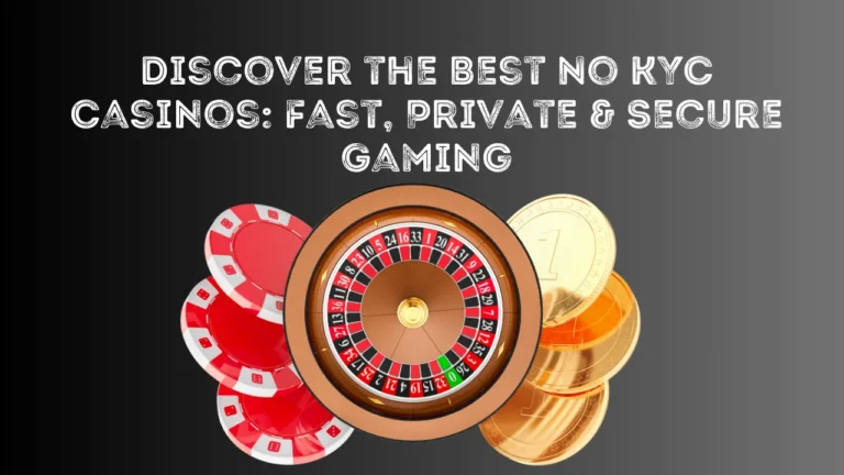 Discover the Best No KYC Casinos: Fast, Private & Secure Gaming Discover the Best No KYC Casinos: Fast, Private & Secure Gaming