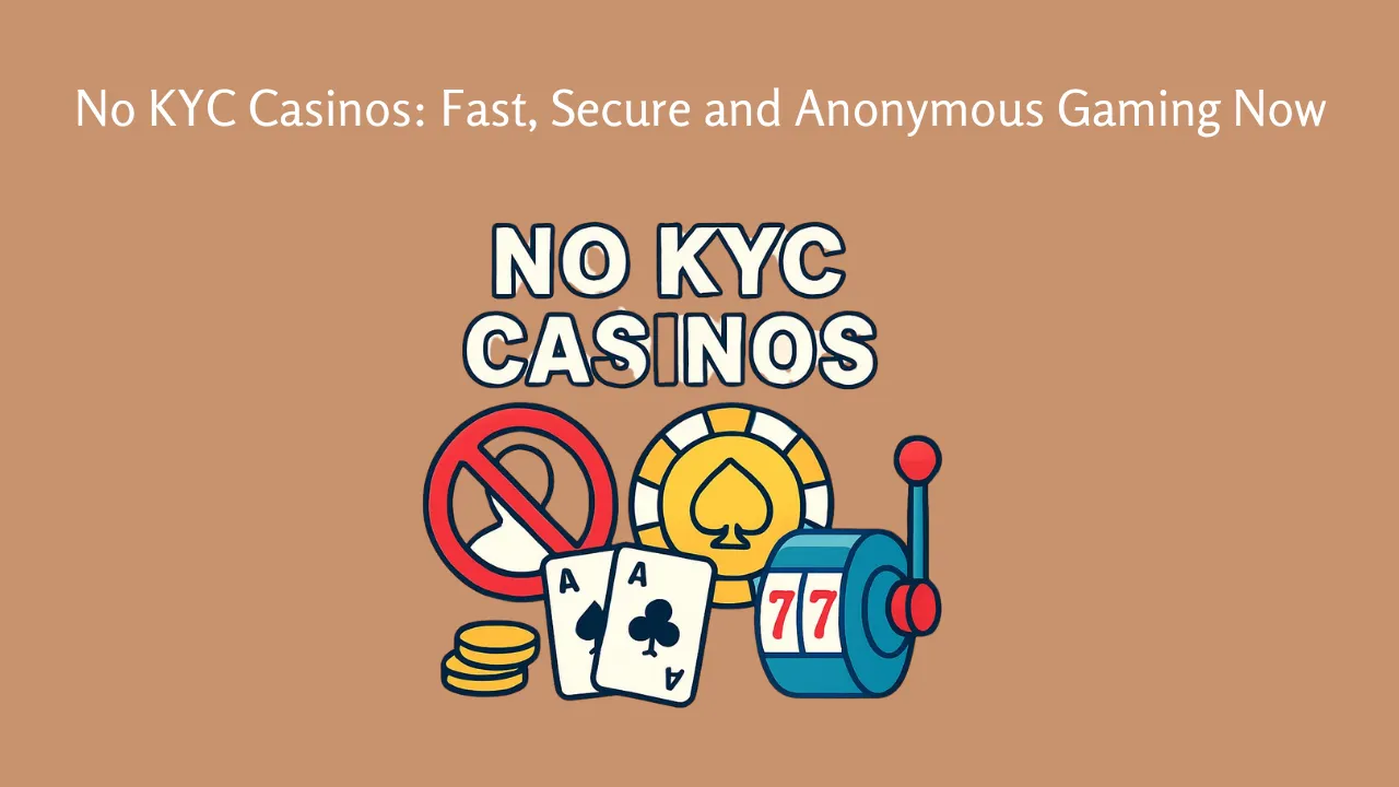 No KYC Casinos Fast, Secure and Anonymous Gaming Now
